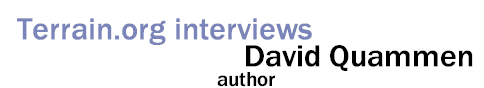 Terrain.org interviews author David Quammen.