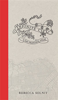 Infinite City: A San Francisco Atlas, by Rebecca Solnit