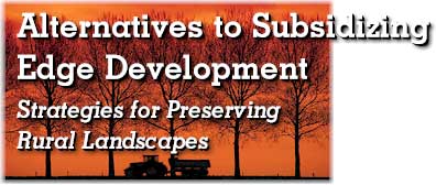 Alternatives to Subsidizing Edge Development: Strategies for Preserving Rural Landscapes