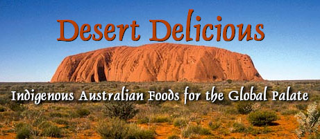 Desert Delicious: Indigenous Australian Foods for the Global Palate