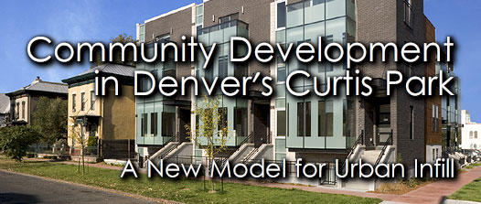 Community Development in Denver's Curtis Park: A New Model for Urban Infill.
