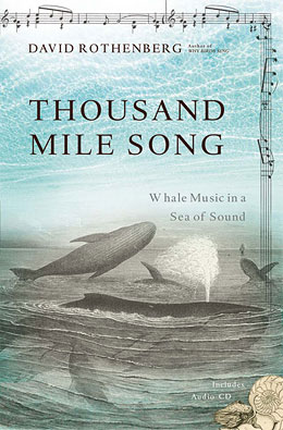 Thousand Mile Song: Whale Music in a Sea of Sound, by David Rothenberg